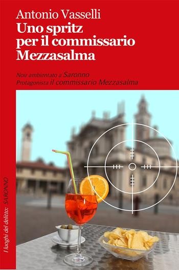 Uno spritz per il commissario Mezzasalma - Antonio Vasselli - Libro Robin 2017, I luoghi del delitto | Libraccio.it