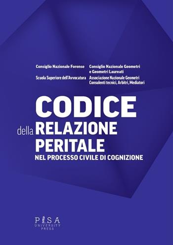 Codice della relazione peritale nel processo civile di cognizione  - Libro Pisa University Press 2013 | Libraccio.it