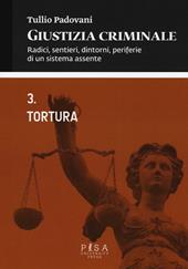 Giustizia criminale. Vol. 3: Tortura.