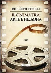 Il cinema tra arte e filosofia - Roberto Fedeli - Libro Booksprint 2014 | Libraccio.it