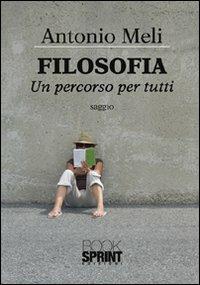 Filosofia. Un percorso per tutti - Antonio Meli - Libro Booksprint 2012 | Libraccio.it