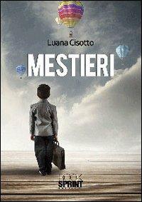 Mestieri - Luana Cisotto - Libro Booksprint 2013 | Libraccio.it