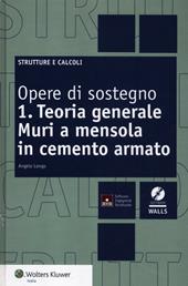 Opere di sostegno. Con CD-ROM. Vol. 1: Teoria generale. Muri a mensola in cemento armato