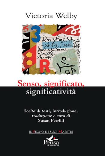 Senso, significato,significatività - Victoria Welby - Libro Pensa Multimedia 2021, Il segno e i suoi maestri | Libraccio.it