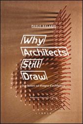 Why architects still draw. Due lezioni sul disegno d'architettura. Ediz. italiana