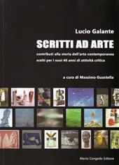 Scritti ad arte. Contributi alla storia dell'arte contemporanea scelti per i suoi 40 anni di attività critica