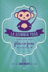 La scimmia yoga. Ti spiega come essere felice e in forma con lo yoga