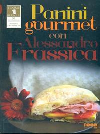 Panini gourmet con Alessandro Frassica - Mimmo Frassineti - Libro Ultra 2015, Food district. Toque Blanche | Libraccio.it