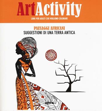 Art activity. Paesaggi africani. Suggestioni di una terra antica  - Libro Ultra 2016 | Libraccio.it