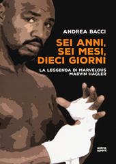 Sei anni, sei mesi, dieci giorni. La leggenda di Marvelous Marvin Hagler