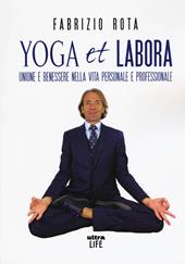 Yoga et labora. Unione e benessere nella vita personale e professionale