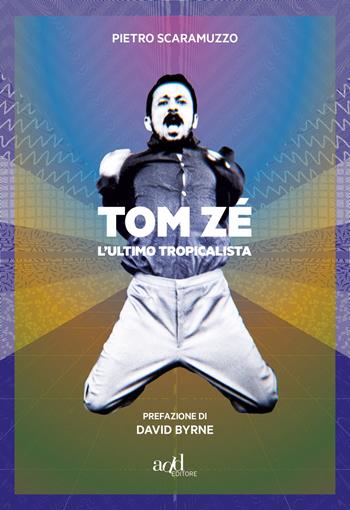 Tom Zé. L'ultimo tropicalista - Pietro Scaramuzzo - Libro ADD Editore 2019, Saggi | Libraccio.it