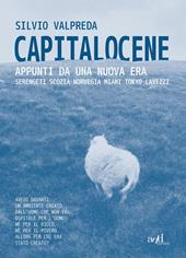 Capitalocene. Appunti da un nuova era. Serengeti, Scozia, Norvegia, Miami, Tokyo, Lavezzi