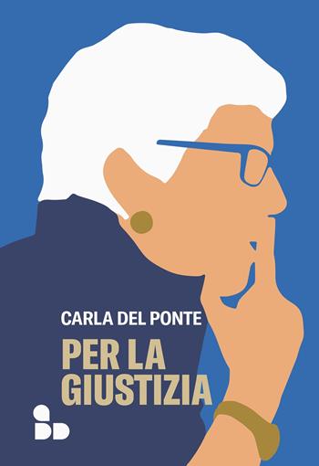 Per la giustizia - Carla Del Ponte - Libro ADD Editore 2022, Saggi | Libraccio.it