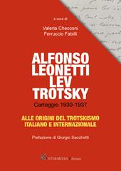 Alfonso Leonetti Lev Trotsky. Carteggio 1930-1937. Alle origini del trotskismo italiano e internazionale