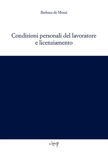 Condizioni personali del lavoratore e licenziamento - Barbara De Mozzi - Libro CLEUP 2018, Scienze giuridiche | Libraccio.it