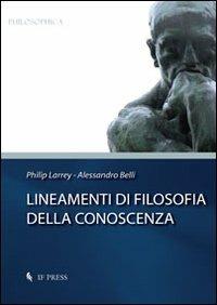 Lineamenti di filosofia della conoscenza - Philip Larrey, Alessandro Belli - Libro If Press 2013, Philosophica | Libraccio.it