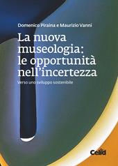 La nuova museologia. Le opportunità nell'incertezza. Verso uno sviluppo sostenibile