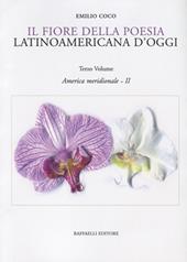 Il fiore della poesia latinoamericana d'oggi. Testo spagnolo a fronte. Vol. 3: America meridionale - II.