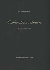 Esploratrici solitarie. Poesie 1990-2017