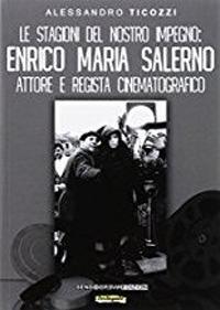 Le stagioni del nostro impegno. Enrico Maria Salerno attore e regista cinematografico - Alessandro Ticozzi - Libro Sensoinverso Edizioni 2017, OroArgento | Libraccio.it