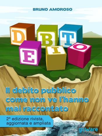 Il debito pubblico come non ve l'hanno mai raccontato - Bruno Amoroso - Libro goWare 2016, Economia e finanza | Libraccio.it