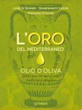 L'oro del Mediterraneo. Olio d'oliva. 6000 anni tra storia, arte, medicina e religione