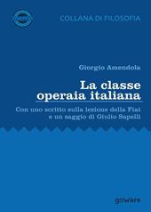 La classe operaia italiana. Con uno scritto sulla lezione della FIAT e un saggio di Giulio Sapelli