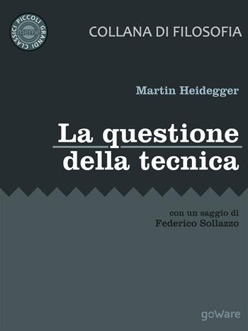 La questione della tecnica - Martin Heidegger - Libro goWare 2017, Meme. Piccoli grandi classici | Libraccio.it
