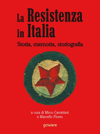 La Resistenza in Italia. Storia, memoria, storiografia  - Libro goWare 2018, Sulle orme della storia | Libraccio.it