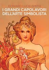 I grandi capolavori dell'arte simbolista. Ediz. illustrata