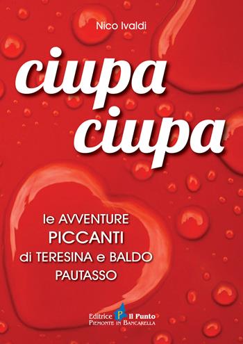 Ciupa ciupa le avventure piccanti di Teresina e Baldo Pautasso - Nico Ivaldi - Libro Il Punto PiemonteinBancarella 2015, Nuanse | Libraccio.it