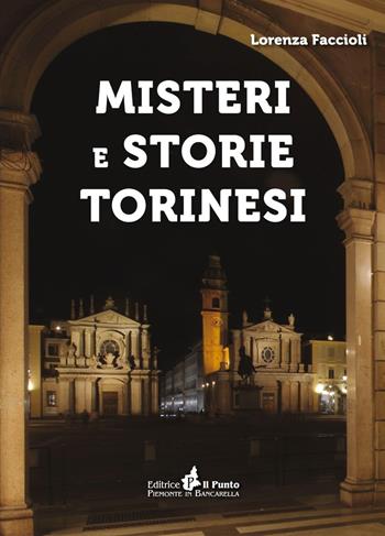 Misteri e storie torinesi - Lorenza Faccioli - Libro Il Punto PiemonteinBancarella 2022, I quotidiani | Libraccio.it