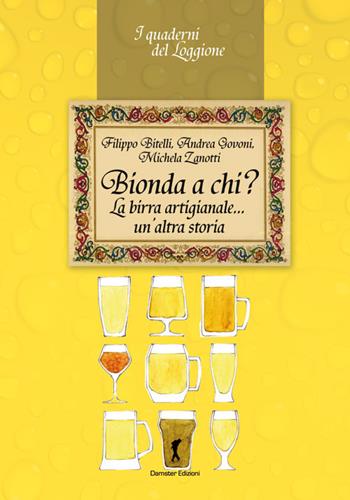 Bionda a chi? La birra artigianale... un'altra storia - Filippo Bitelli, Andrea Govoni, Michela Zanotti - Libro Damster 2015 | Libraccio.it