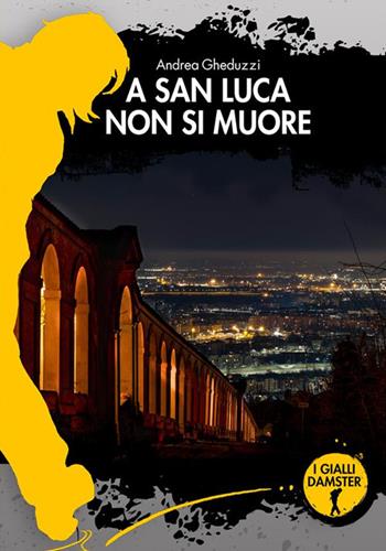 A San Luca non si muore - Andrea Gheduzzi - Libro Damster 2024, I Gialli Damster | Libraccio.it