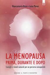 La menopausa prima, durante e dopo. Consigli e rimedi naturali per un percorso consapevole