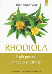 Rhodiola. Il più potente rimedio antistress