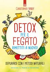 Detox per il fegato. Ritrova salute e vitalità. Nuova ediz.