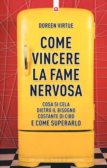 Come vincere la fame nervosa. Cosa si cela dietro il bisogno costante di cibo e come superarlo - Doreen Virtue - Libro Edizioni Il Punto d'Incontro 2019, Salute e benessere | Libraccio.it