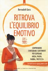 Ritrova l'equilibrio emotivo. Comprendere e integrare i sentimenti per superare ansia, paura, rabbia e tristezza