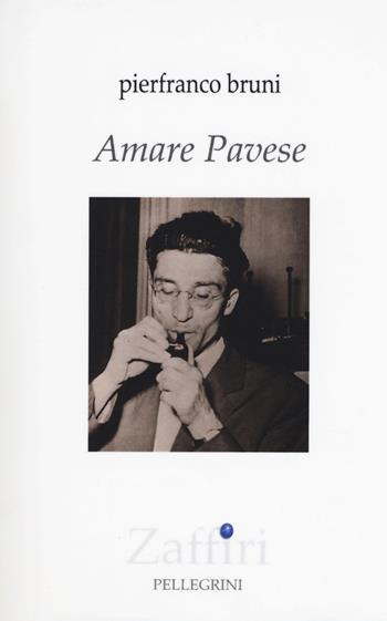 Amare Pavese - Pierfranco Bruni - Libro Pellegrini 2018, Zaffiri | Libraccio.it