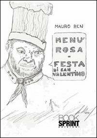 Menù rosa. Festa di san Valentino - Mauro Ren - Libro Booksprint 2013 | Libraccio.it