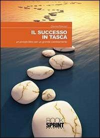 Il successo in tasca. Un piccolo libro per un grande cambiamento - Gianna Primucci - Libro Booksprint 2013 | Libraccio.it