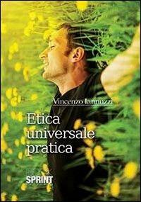 Etica universale pratica - Vincenzo Iannuzzi - Libro Booksprint 2013 | Libraccio.it