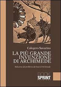La più grande invenzione di Archimede - Calogero Savarino - Libro Booksprint 2013 | Libraccio.it