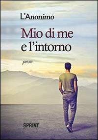 Mio di me e l'intorno - Anonimo - Libro Booksprint 2013 | Libraccio.it