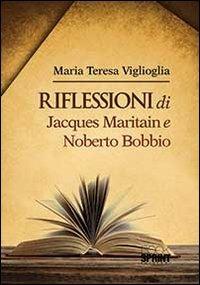 Riflessioni di Jacques Maritain e Noberto Bobbio - M. Teresa Viglioglia - Libro Booksprint 2014 | Libraccio.it