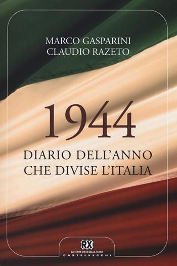 1944. Diario dell'anno che divise l'Italia - Marco Gasparini, Claudio Razeto - Libro Castelvecchi 2014, RX | Libraccio.it