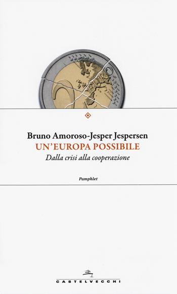 Un'Europa possibile. Dalla crisi alla cooperazione - Bruno Amoroso, Jesper Jespersen - Libro Castelvecchi 2015, Pamphlet | Libraccio.it