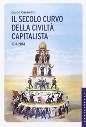 Il secolo curvo della civiltà capitalista (1914-2014)